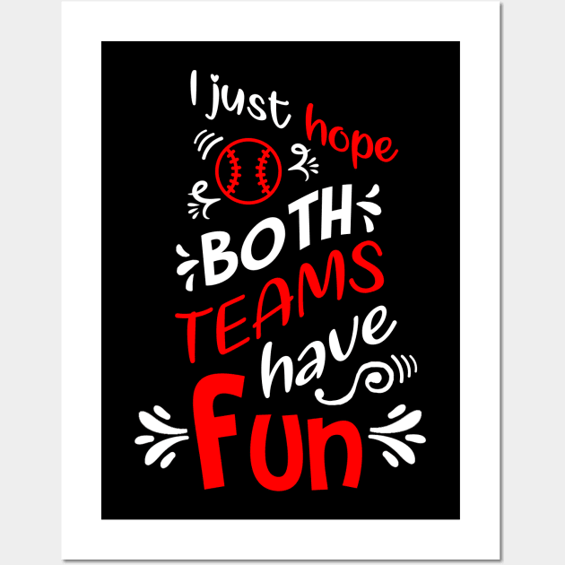 I Just Hope Both Teams Have Fun Funny Baseball Wall Art by jkshirts